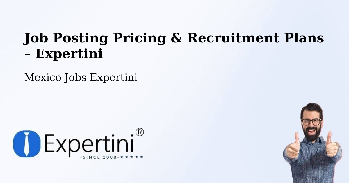 Job Posting Pricing & Recruitment Plans – Horcasitas - Horcasitas, Mexico Jobs Expertini